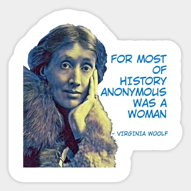 Virginia Woolf - For Most Of History Anonymous Was A Woman Sticker by Courage Today Designs